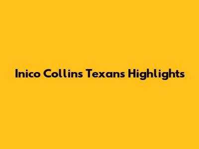 Inico Collins Texans Highlights