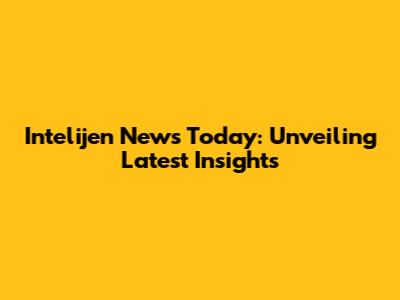 Intelijen News Today: Unveiling Latest Insights