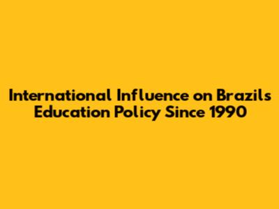 International Influence on Brazil's Education Policy Since 1990
