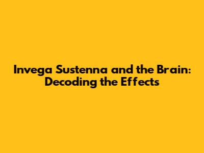 Invega Sustenna and the Brain: Decoding the Effects