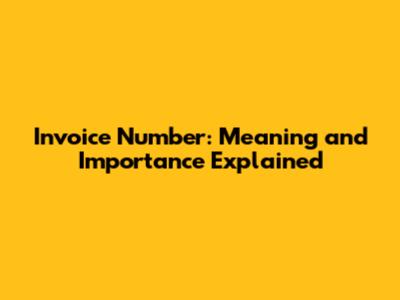 Invoice Number: Meaning and Importance Explained