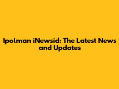Ipolman iNewsid: The Latest News and Updates