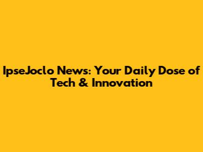 IpseJoclo News: Your Daily Dose of Tech & Innovation