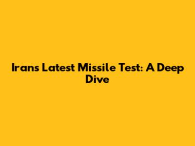 Iran's Latest Missile Test: A Deep Dive
