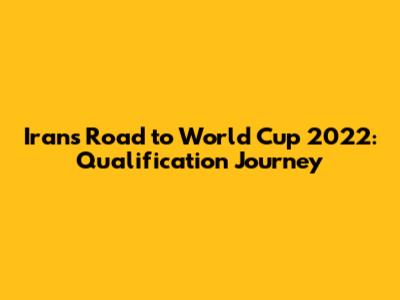 Iran's Road to World Cup 2022: Qualification Journey