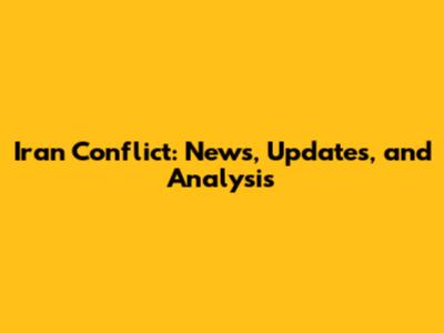 Iran Conflict: News, Updates, and Analysis