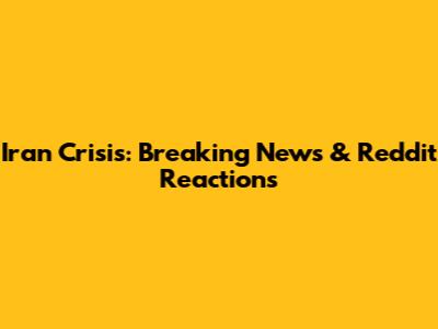 Iran Crisis: Breaking News & Reddit Reactions