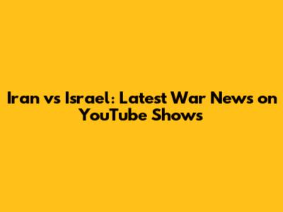 Iran vs Israel: Latest War News on YouTube Shows