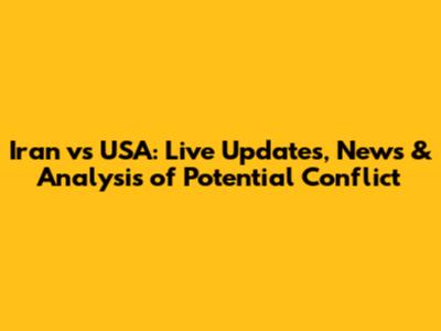 Iran vs USA: Live Updates, News & Analysis of Potential Conflict
