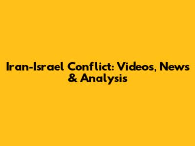 Iran-Israel Conflict: Videos, News & Analysis