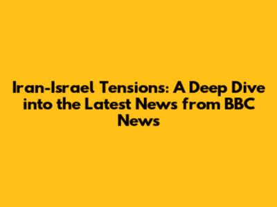 Iran-Israel Tensions: A Deep Dive into the Latest News from BBC News