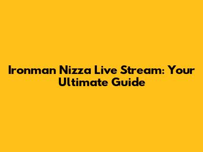 Ironman Nizza Live Stream: Your Ultimate Guide