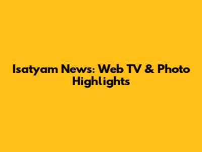 Isatyam News: Web TV & Photo Highlights