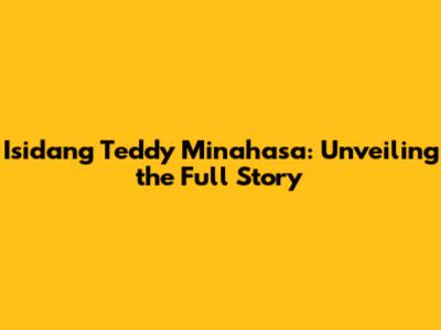 Isidang Teddy Minahasa: Unveiling the Full Story