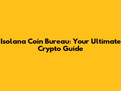 Isolana Coin Bureau: Your Ultimate Crypto Guide