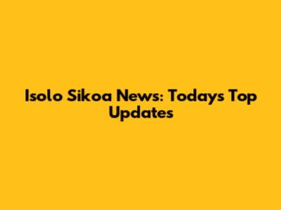 Isolo Sikoa News: Today's Top Updates