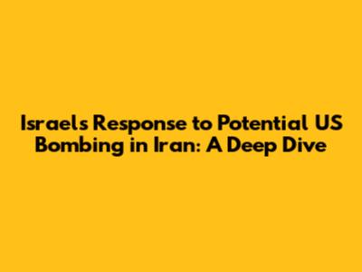 Israel's Response to Potential US Bombing in Iran: A Deep Dive
