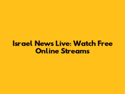 Israel News Live: Watch Free Online Streams