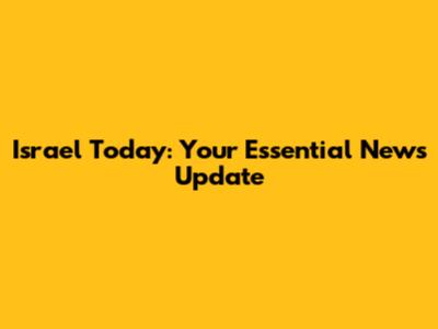 Israel Today: Your Essential News Update