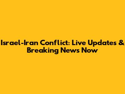 Israel-Iran Conflict: Live Updates & Breaking News Now