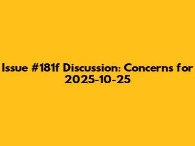 Issue #181f Discussion: Concerns for 2025-10-25