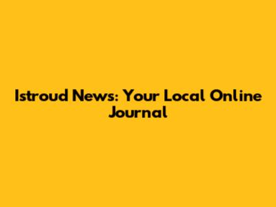 Istroud News: Your Local Online Journal