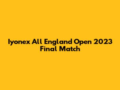 Iyonex All England Open 2023 Final Match