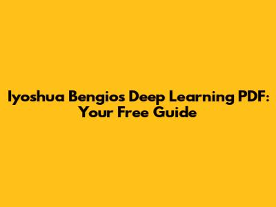 Iyoshua Bengio's Deep Learning PDF: Your Free Guide