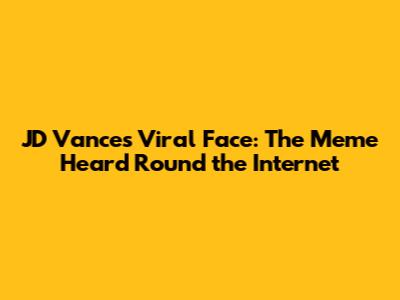JD Vance's Viral Face: The Meme Heard 'Round the Internet