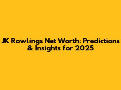 JK Rowling's Net Worth: Predictions & Insights for 2025
