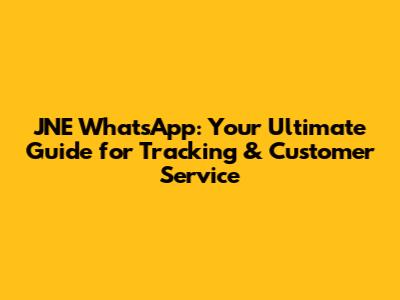 JNE WhatsApp: Your Ultimate Guide for Tracking & Customer Service