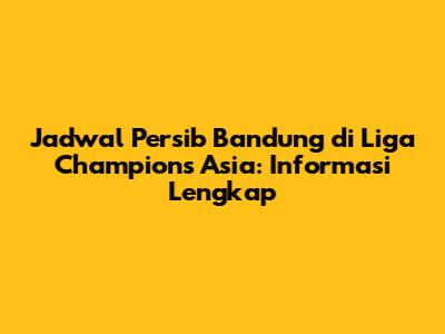 Jadwal Persib Bandung di Liga Champions Asia: Informasi Lengkap