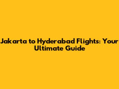 Jakarta to Hyderabad Flights: Your Ultimate Guide