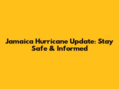 Jamaica Hurricane Update: Stay Safe & Informed