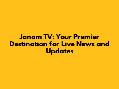 Janam TV: Your Premier Destination for Live News and Updates