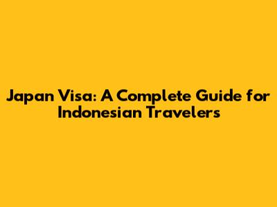 Japan Visa: A Complete Guide for Indonesian Travelers