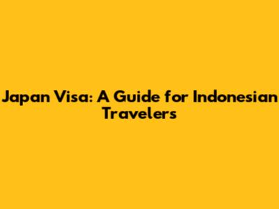 Japan Visa: A Guide for Indonesian Travelers
