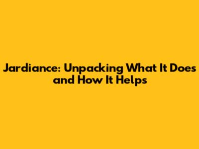 Jardiance: Unpacking What It Does and How It Helps