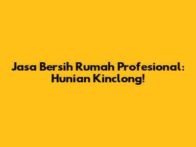 Jasa Bersih Rumah Profesional: Hunian Kinclong!
