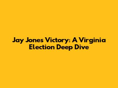 Jay Jones' Victory: A Virginia Election Deep Dive