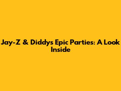 Jay-Z & Diddy's Epic Parties: A Look Inside
