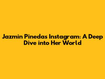 Jazmin Pineda's Instagram: A Deep Dive into Her World