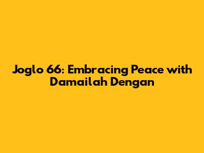 Joglo 66: Embracing Peace with 'Damailah Dengan'