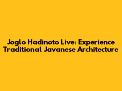Joglo Hadinoto Live: Experience Traditional Javanese Architecture
