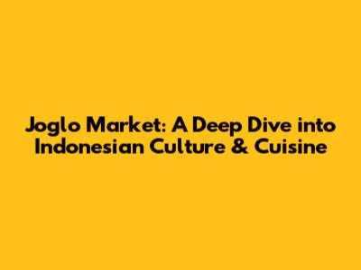 Joglo Market: A Deep Dive into Indonesian Culture & Cuisine
