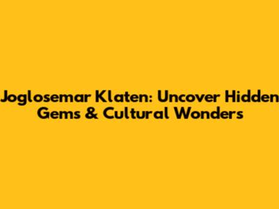 Joglosemar Klaten: Uncover Hidden Gems & Cultural Wonders