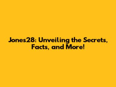 Jones28: Unveiling the Secrets, Facts, and More!