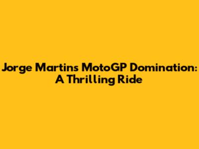 Jorge Martin's MotoGP Domination: A Thrilling Ride