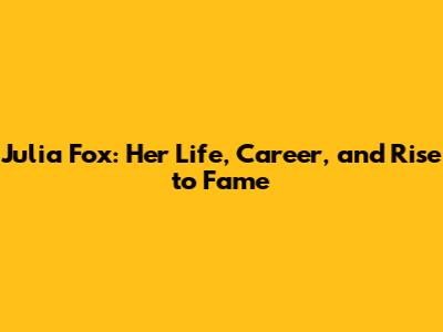 Julia Fox: Her Life, Career, and Rise to Fame