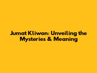 Jumat Kliwon: Unveiling the Mysteries & Meaning